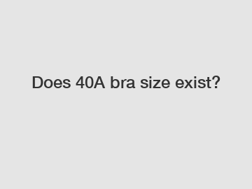 Does 40A bra size exist?