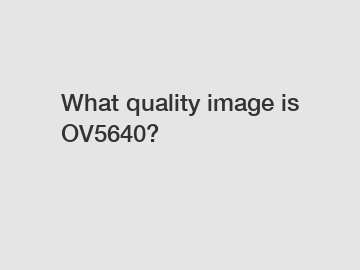 What quality image is OV5640?