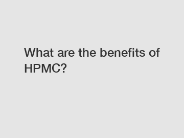 What are the benefits of HPMC?