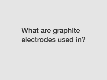 What are graphite electrodes used in?