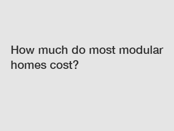 How much do most modular homes cost?