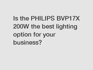 Is the PHILIPS BVP17X 200W the best lighting option for your business?