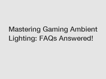 Mastering Gaming Ambient Lighting: FAQs Answered!