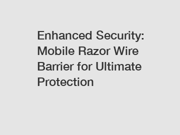 Enhanced Security: Mobile Razor Wire Barrier for Ultimate Protection