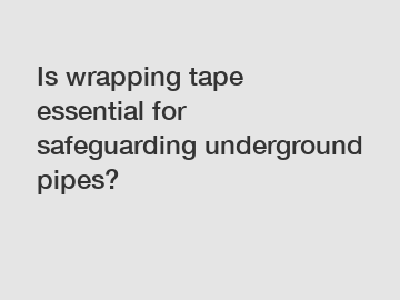 Is wrapping tape essential for safeguarding underground pipes?
