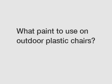 What paint to use on outdoor plastic chairs?