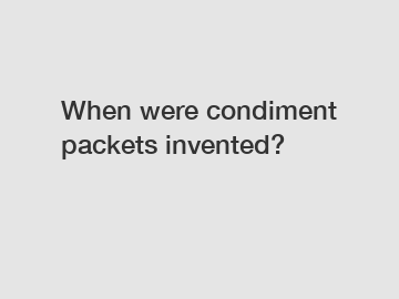 When were condiment packets invented?