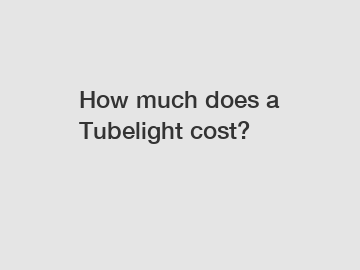 How much does a Tubelight cost?