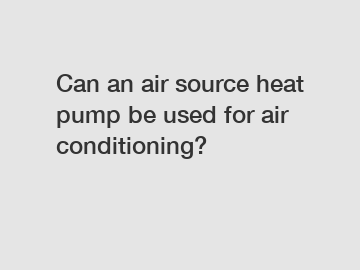 Can an air source heat pump be used for air conditioning?