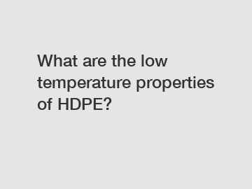 What are the low temperature properties of HDPE?