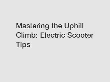 Mastering the Uphill Climb: Electric Scooter Tips