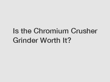 Is the Chromium Crusher Grinder Worth It?