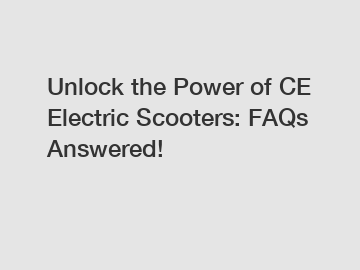 Unlock the Power of CE Electric Scooters: FAQs Answered!