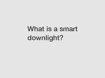 What is a smart downlight?