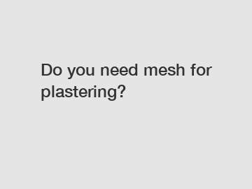 Do you need mesh for plastering?