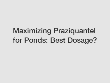 Maximizing Praziquantel for Ponds: Best Dosage?