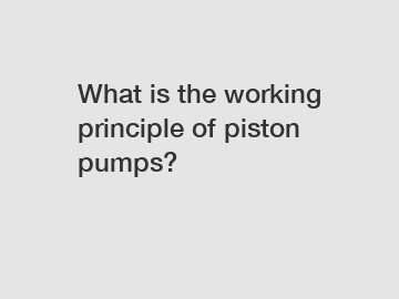 What is the working principle of piston pumps?