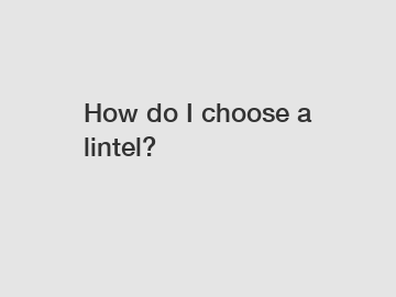 How do I choose a lintel?