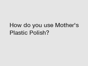 How do you use Mother's Plastic Polish?