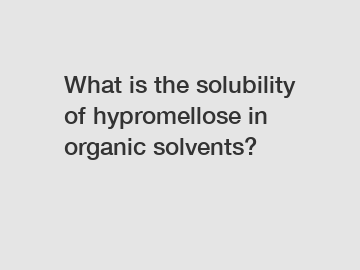 What is the solubility of hypromellose in organic solvents?