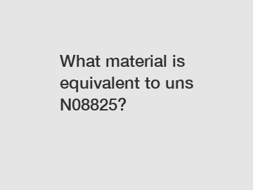 What material is equivalent to uns N08825?