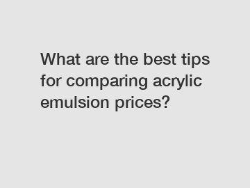 What are the best tips for comparing acrylic emulsion prices?