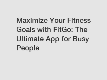 Maximize Your Fitness Goals with FitGo: The Ultimate App for Busy People