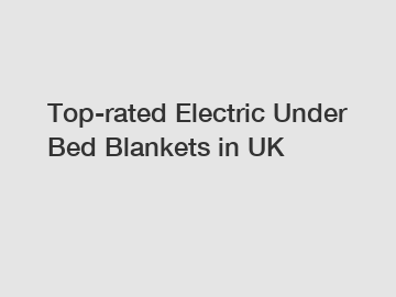 Top-rated Electric Under Bed Blankets in UK