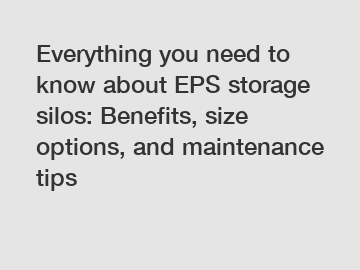 Everything you need to know about EPS storage silos: Benefits, size options, and maintenance tips