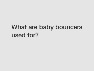 What are baby bouncers used for?
