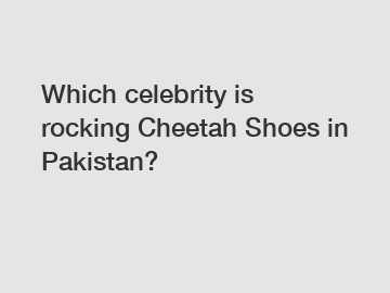 Which celebrity is rocking Cheetah Shoes in Pakistan?