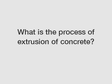 What is the process of extrusion of concrete?