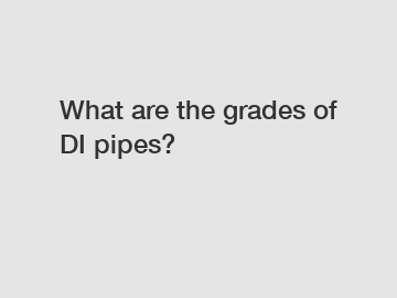 What are the grades of DI pipes?