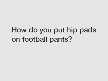 How do you put hip pads on football pants?