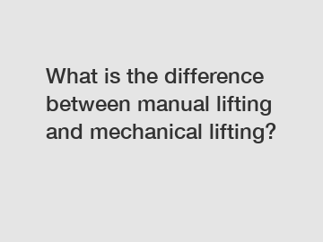 What is the difference between manual lifting and mechanical lifting?