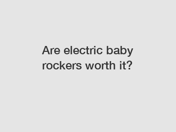 Are electric baby rockers worth it?