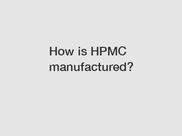 How is HPMC manufactured?