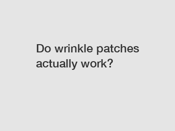 Do wrinkle patches actually work?