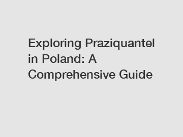 Exploring Praziquantel in Poland: A Comprehensive Guide