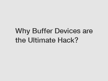 Why Buffer Devices are the Ultimate Hack?