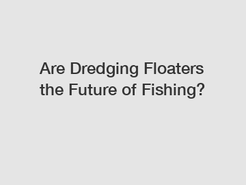 Are Dredging Floaters the Future of Fishing?