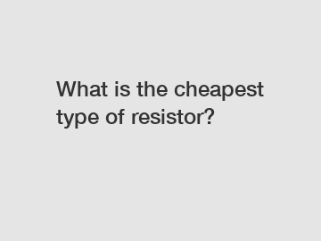 What is the cheapest type of resistor?
