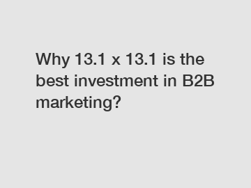 Why 13.1 x 13.1 is the best investment in B2B marketing?