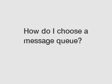 How do I choose a message queue?
