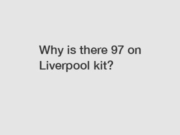 Why is there 97 on Liverpool kit?