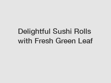 Delightful Sushi Rolls with Fresh Green Leaf