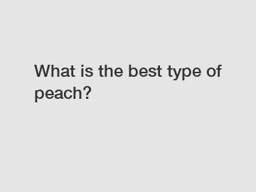 What is the best type of peach?
