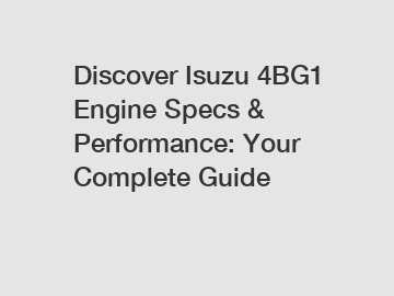 Discover Isuzu 4BG1 Engine Specs & Performance: Your Complete Guide