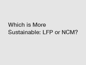 Which is More Sustainable: LFP or NCM?
