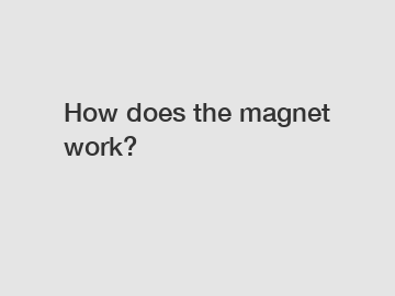 How does the magnet work?